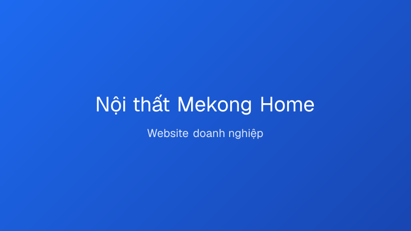 Nội thất Mekong Home — Website doanh nghiệp do lamweb thiết kế