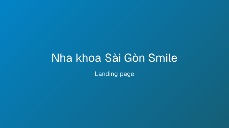 Nha khoa Sài Gòn Smile — Landing page do lamweb thiết kế
